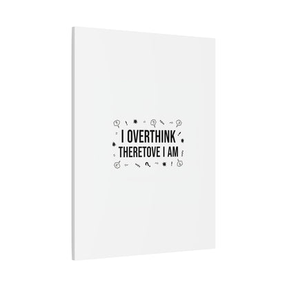 I Overthink Therefore I Am Canvas | Sarcastic Quote, Self-Deprecating Humor