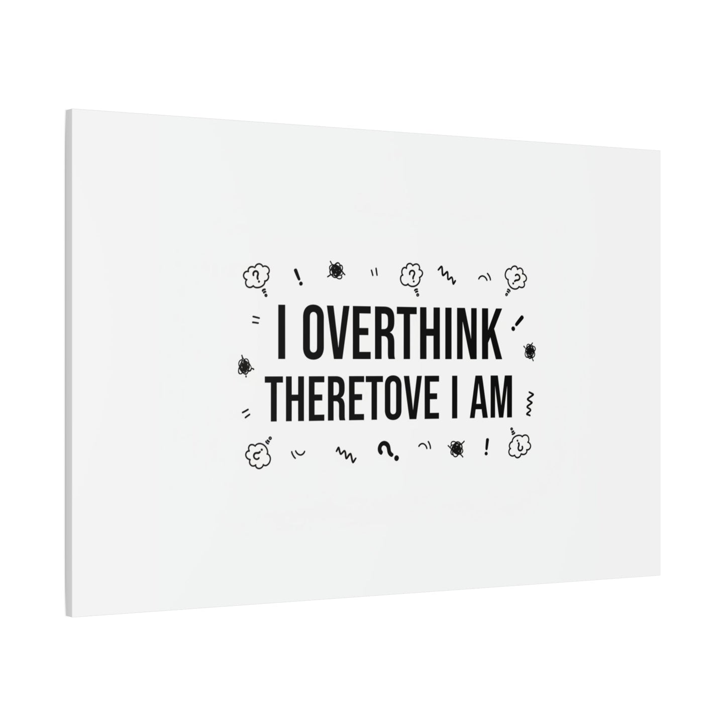 I Overthink Therefore I Am Canvas | Sarcastic Quote, Self-Deprecating Humor