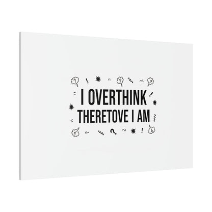 I Overthink Therefore I Am Canvas | Sarcastic Quote, Self-Deprecating Humor