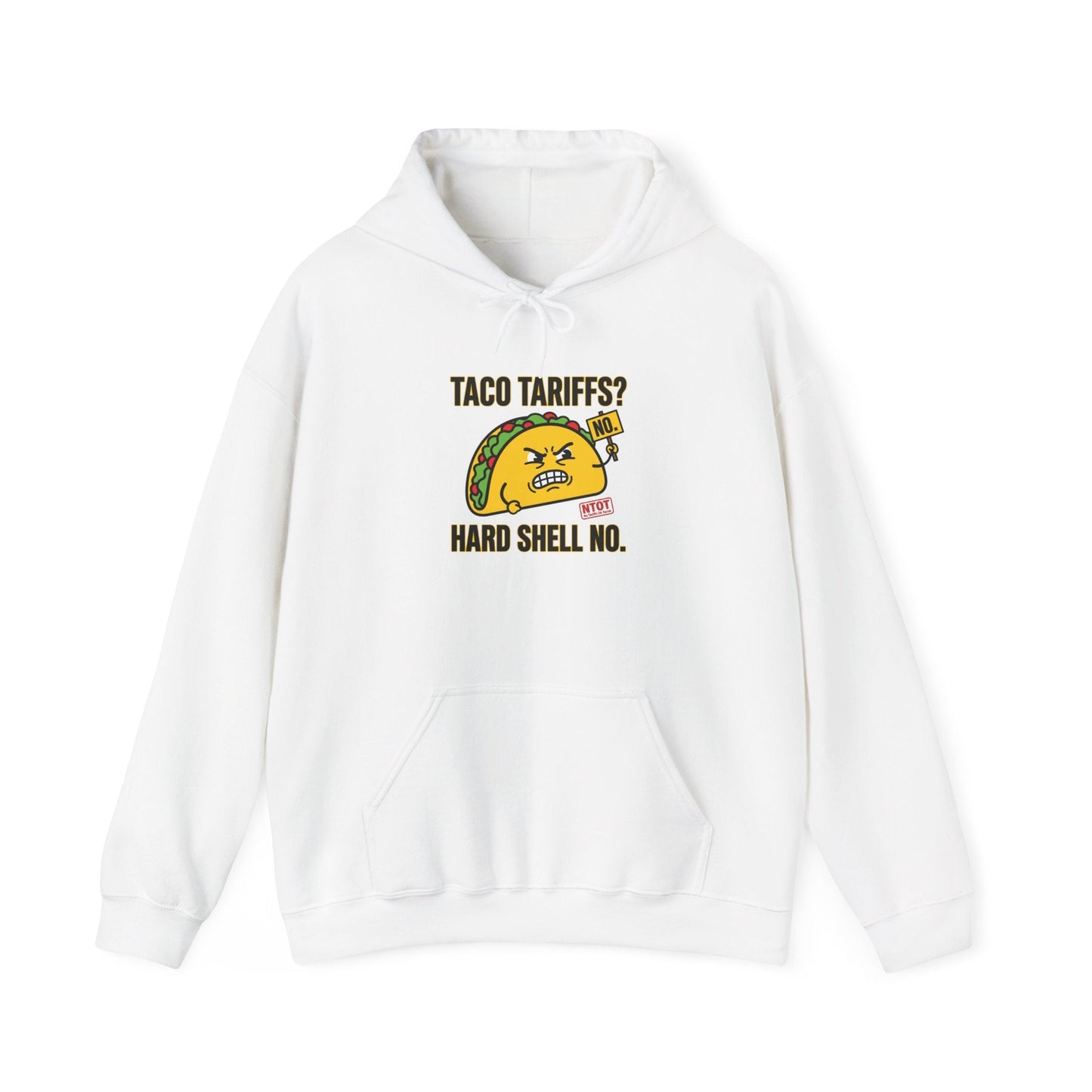 Taco Tariffs? Hard Shell No Hoodie | political taco pun, protest typography