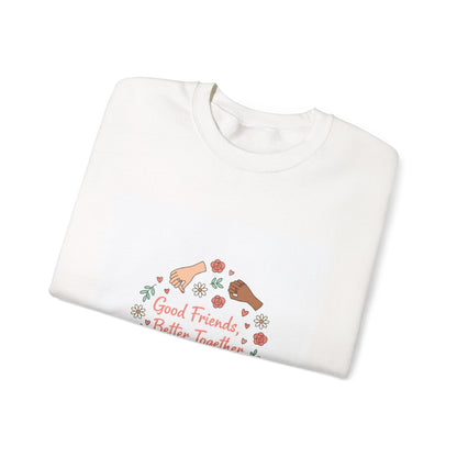 Good Friends Better Together Crewneck Sweatshirt | friendship Valentine, platonic love