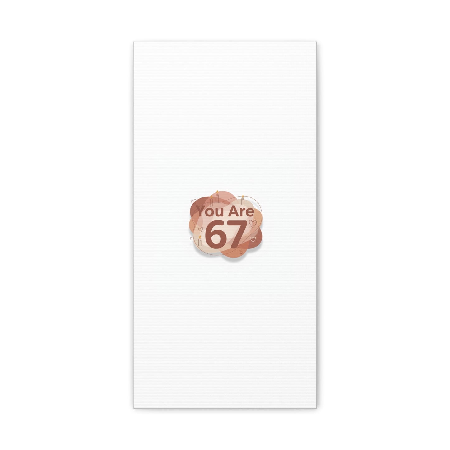 You Are 67 Canvas | Self Love Valentine wall art, Treat‑Yourself decor