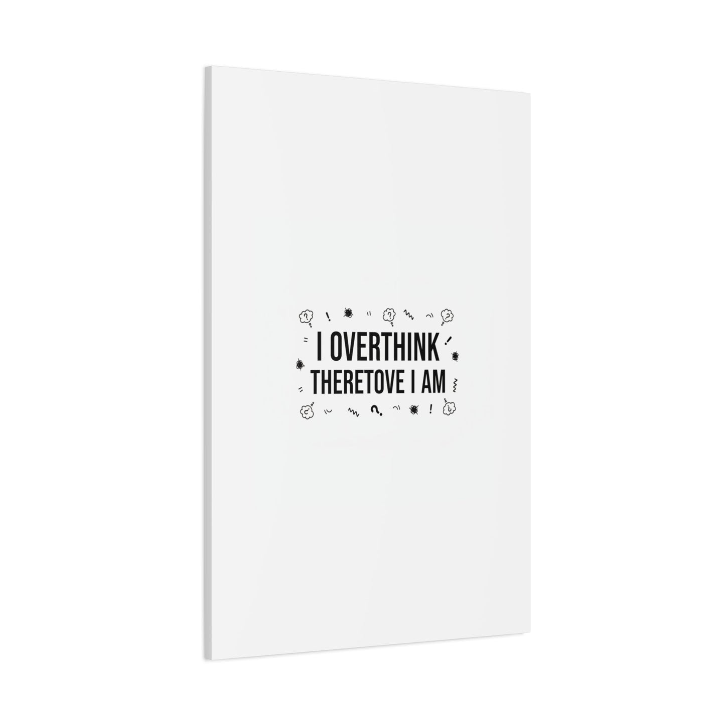 I Overthink Therefore I Am Canvas | Sarcastic Quote, Self-Deprecating Humor