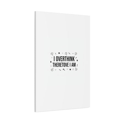 I Overthink Therefore I Am Canvas | Sarcastic Quote, Self-Deprecating Humor
