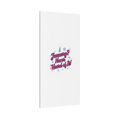 January? Never Heard of It! Canvas, January meme wall art | January slump humor
