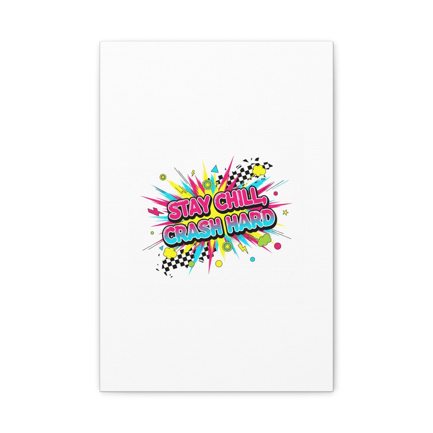 Stay Chill Crash Hard Canvas, neon graffiti crash out art | meltdown sticker style