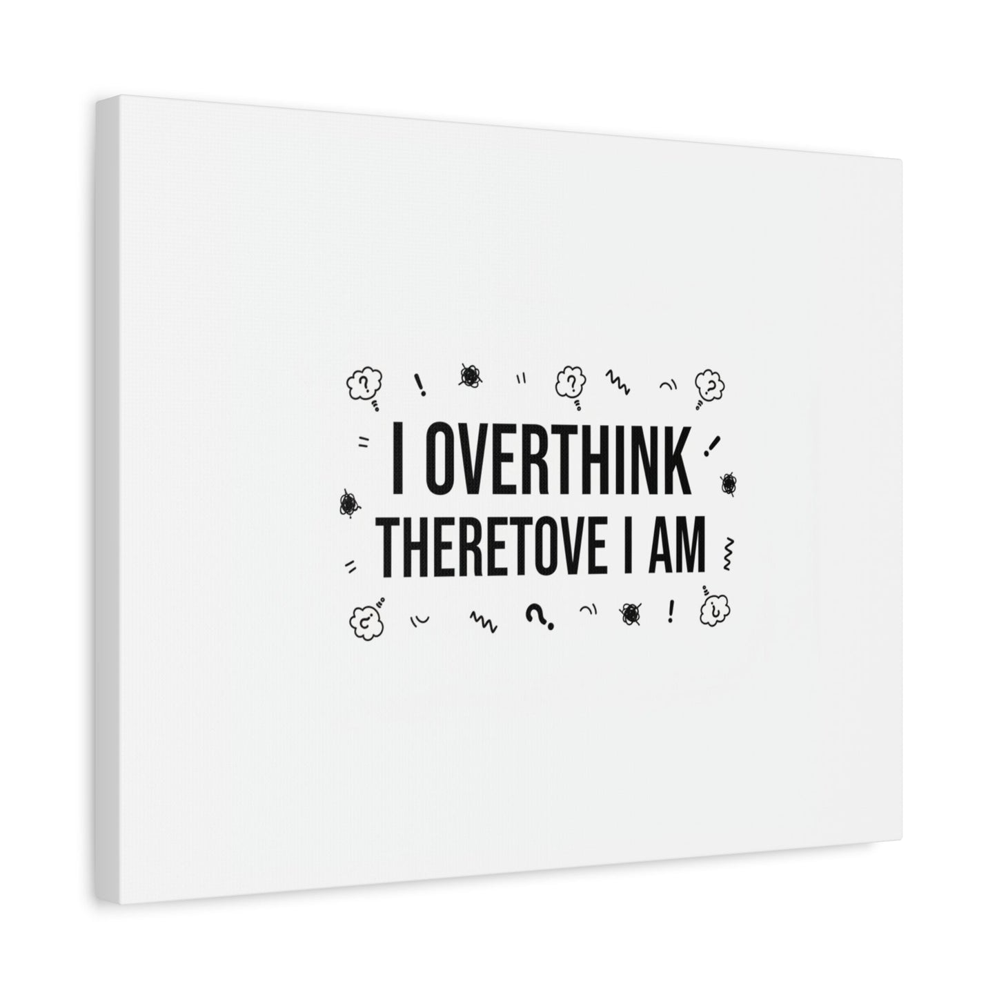 I Overthink Therefore I Am Canvas | Sarcastic Quote, Self-Deprecating Humor