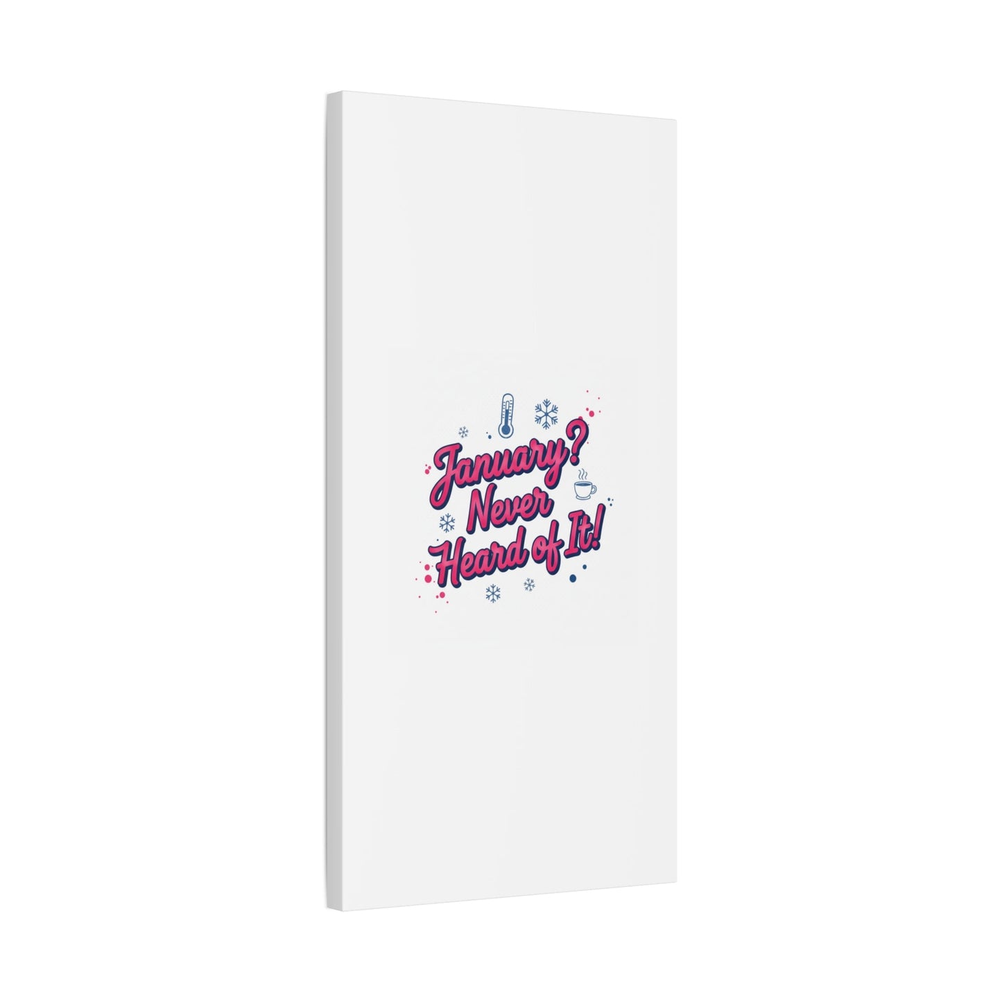 January? Never Heard of It! Canvas, January meme wall art | January slump humor