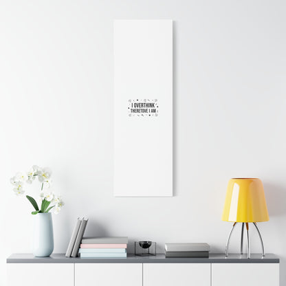 I Overthink Therefore I Am Canvas | Sarcastic Quote, Self-Deprecating Humor