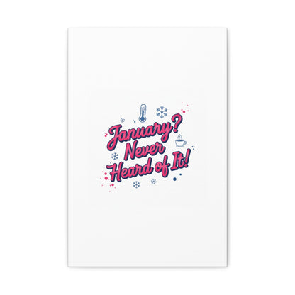 January? Never Heard of It! Canvas, January meme wall art | January slump humor