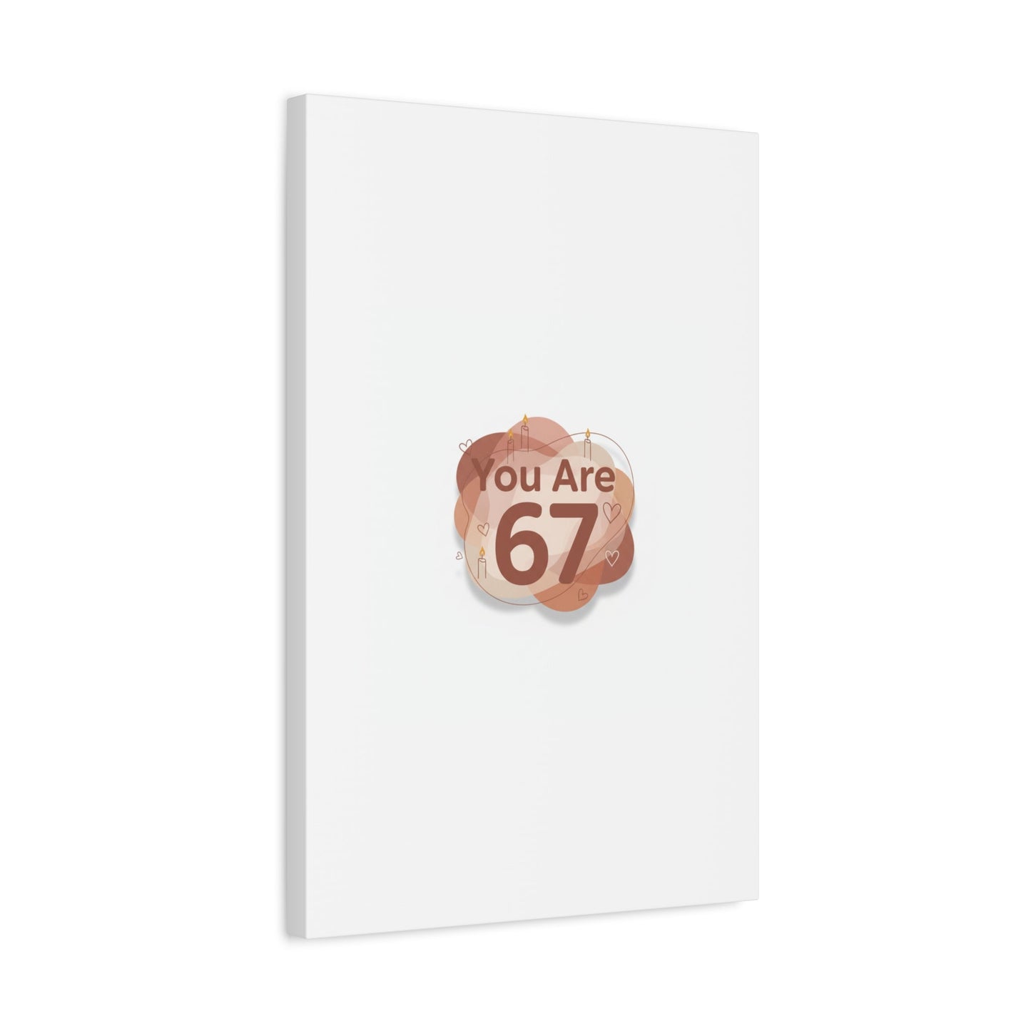 You Are 67 Canvas | Self Love Valentine wall art, Treat‑Yourself decor