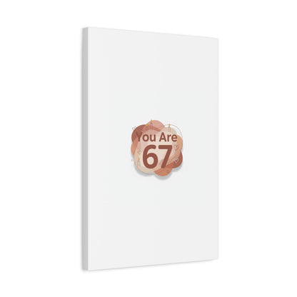 You Are 67 Canvas | Self Love Valentine wall art, Treat‑Yourself decor