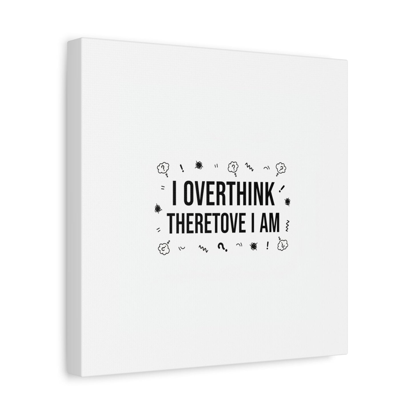 I Overthink Therefore I Am Canvas | Sarcastic Quote, Self-Deprecating Humor