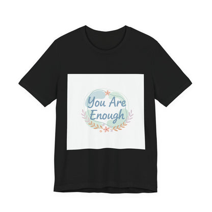 You Are Enough Tee | self care shirt, supportive quote tee