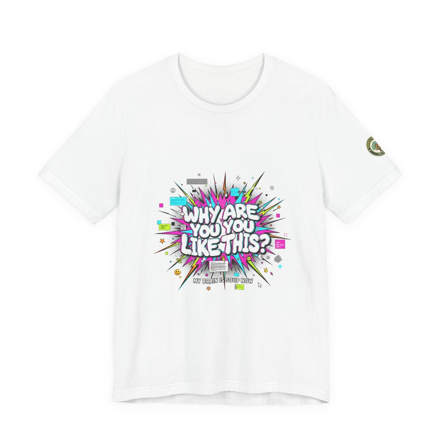 Why Are You Like This? Tee | meme shirt, brainrot, chronically online