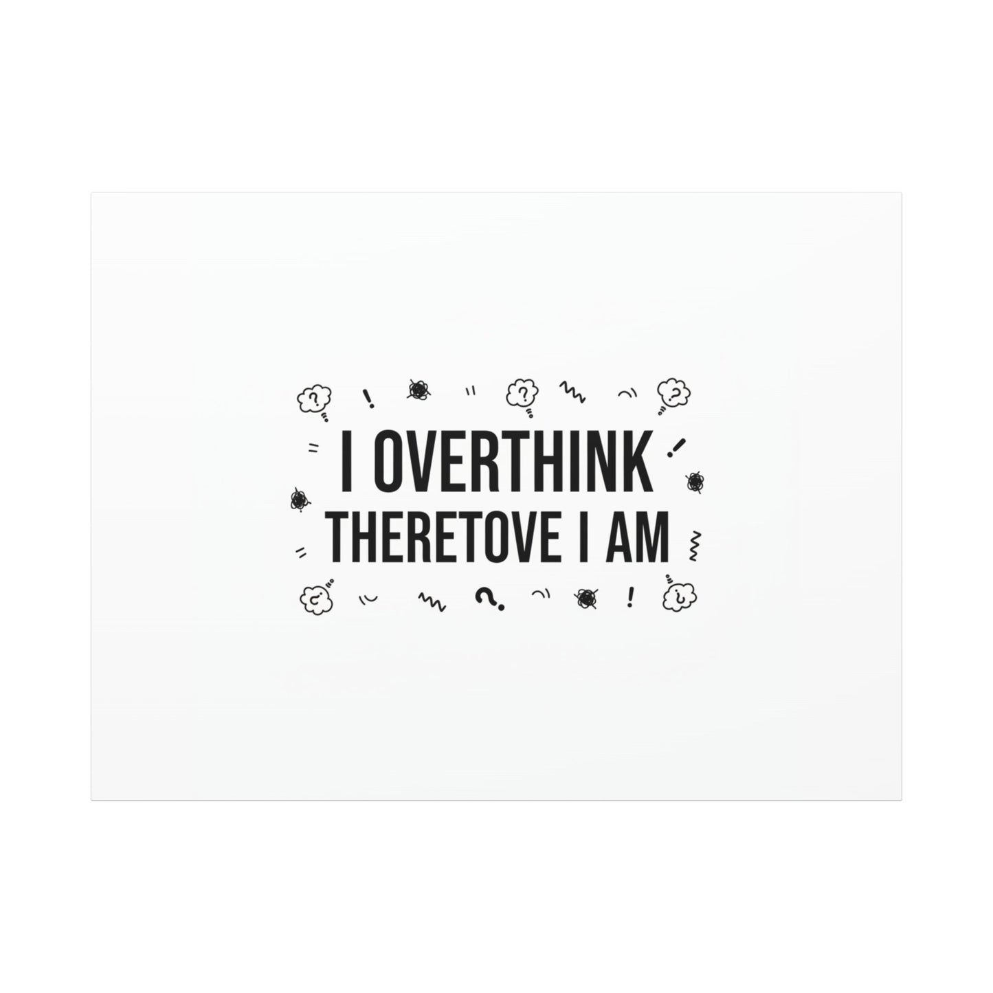 I Overthink Therefore I Am Canvas | Sarcastic Quote, Self-Deprecating Humor