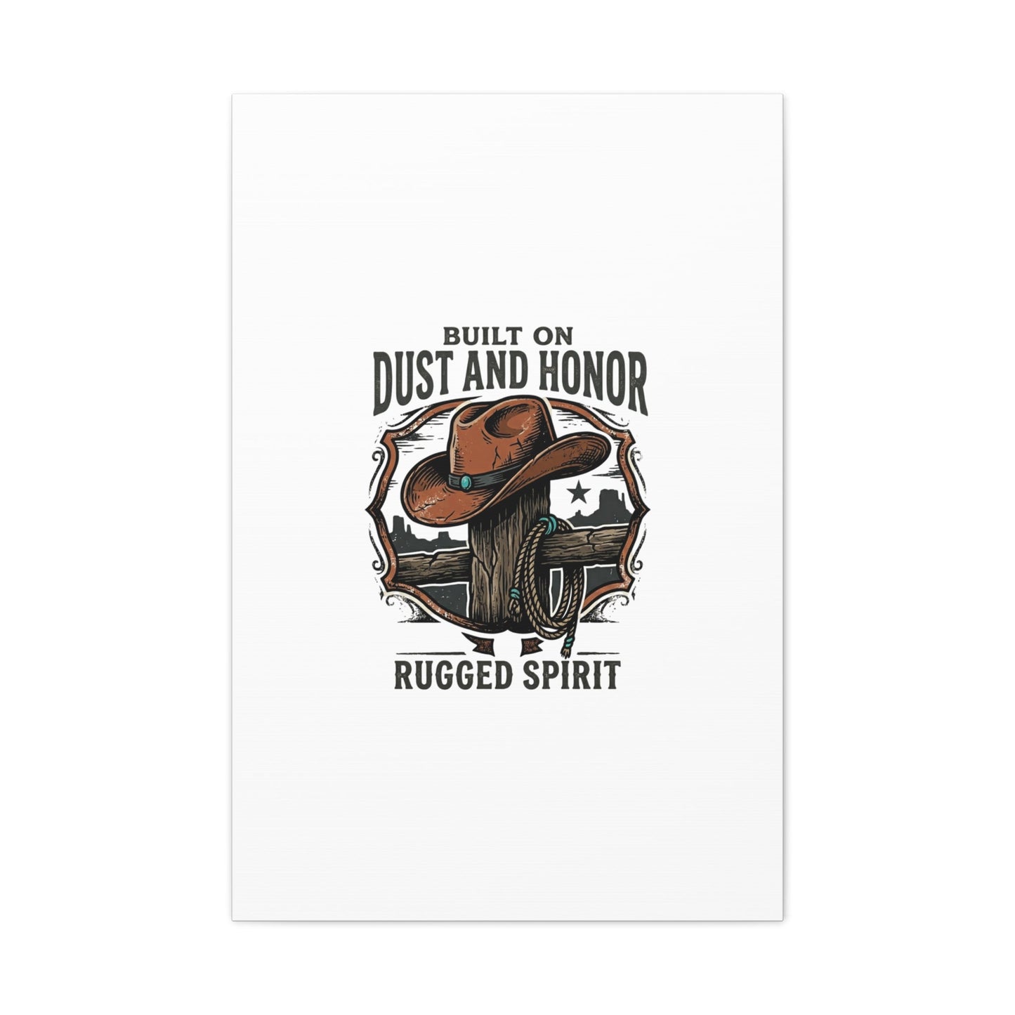 Built on Dust and Honor Canvas | Western cowboy, vintage Americana