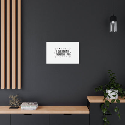 I Overthink Therefore I Am Canvas | Sarcastic Quote, Self-Deprecating Humor