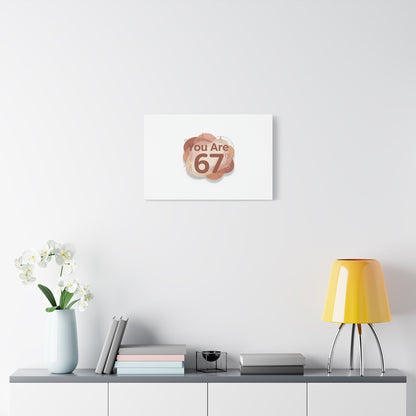 You Are 67 Canvas | Self Love Valentine wall art, Treat‑Yourself decor
