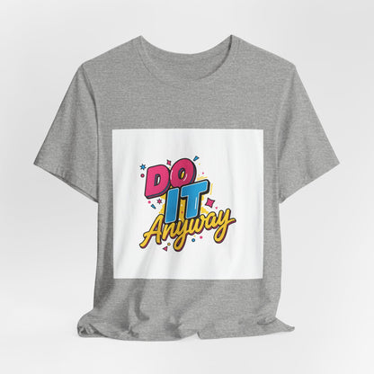 Do It Anyway Shirt | Maximalist Typography, Bold Stacked Text