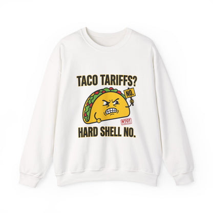 Taco Tariffs? Hard Shell No. Sweatshirt | Political Taco Pun, Protest Typography