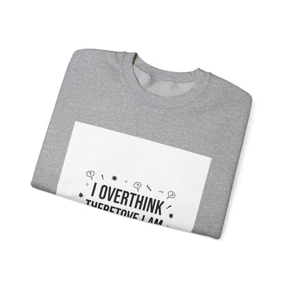 I Overthink Therefore I Am Sweatshirt | Sarcastic Quote, Self-Deprecating Humor
