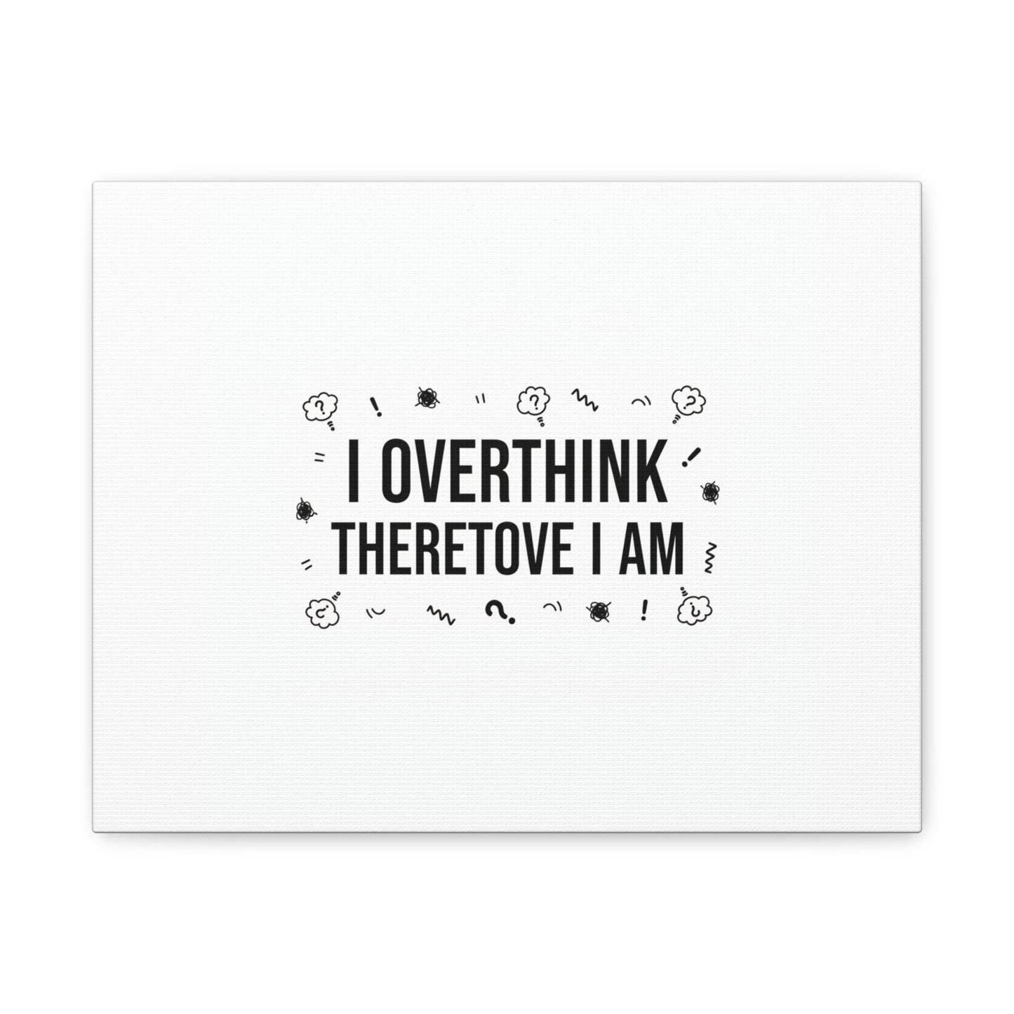 I Overthink Therefore I Am Canvas | Sarcastic Quote, Self-Deprecating Humor