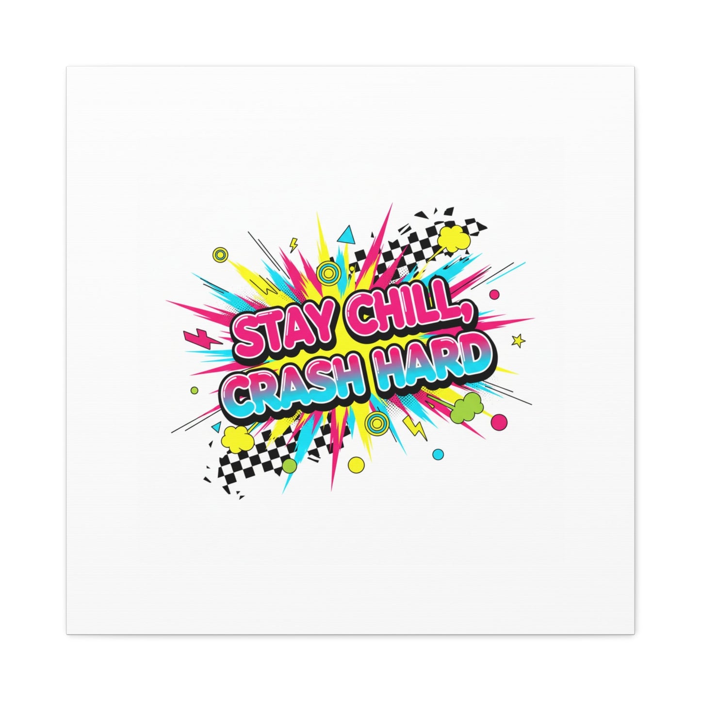 Stay Chill Crash Hard Canvas, neon graffiti crash out art | meltdown sticker style