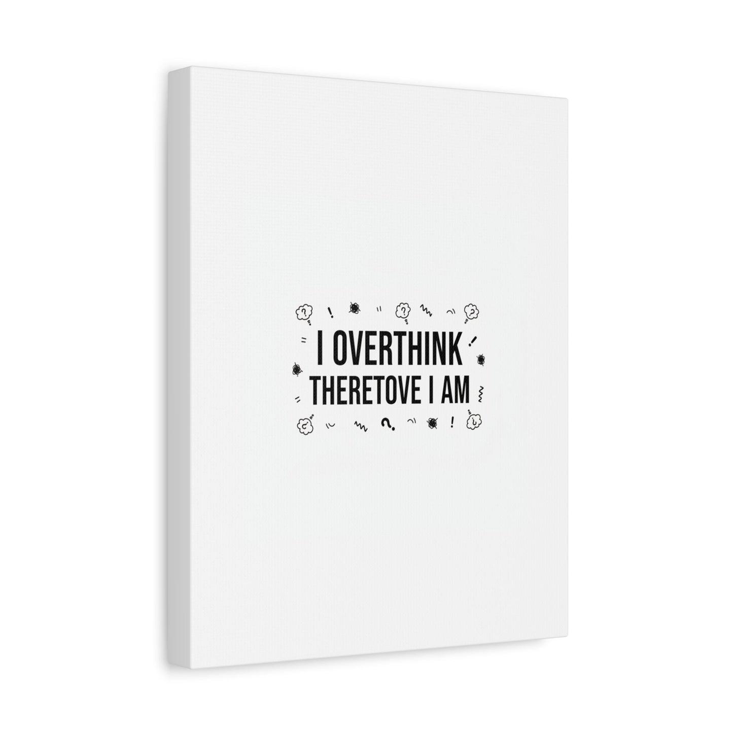 I Overthink Therefore I Am Canvas | Sarcastic Quote, Self-Deprecating Humor