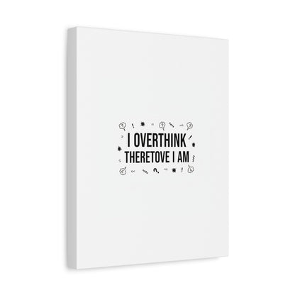 I Overthink Therefore I Am Canvas | Sarcastic Quote, Self-Deprecating Humor
