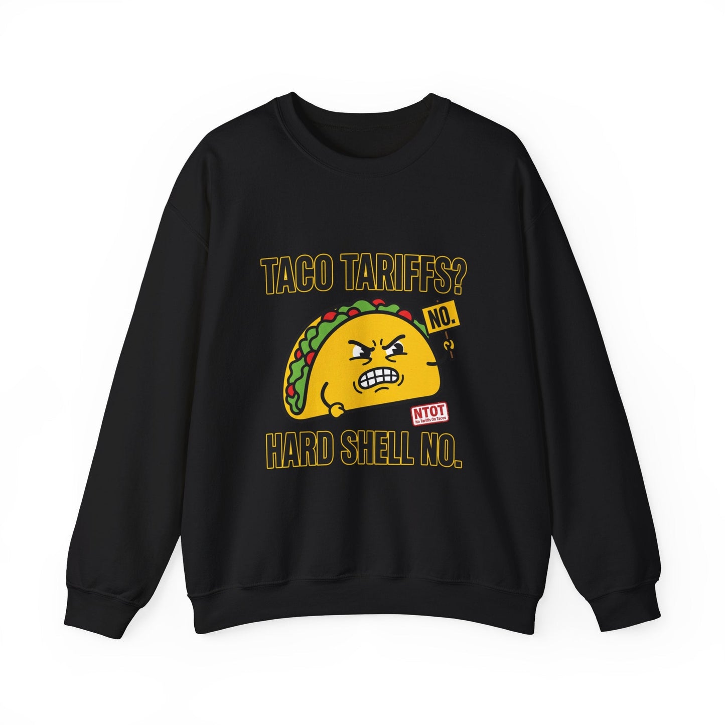 Taco Tariffs? Hard Shell No. Sweatshirt | Political Taco Pun, Protest Typography
