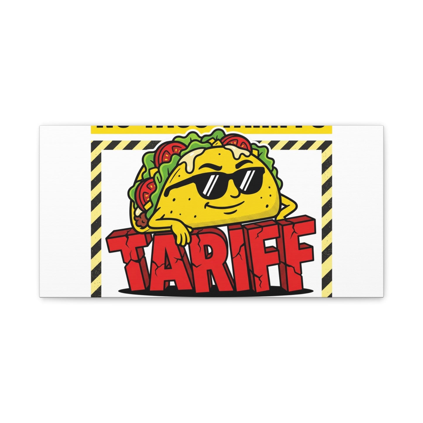 No Taco Tariffs Canvas | political taco pun, tariff backtrack protest typography
