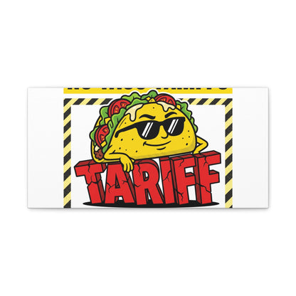No Taco Tariffs Canvas | political taco pun, tariff backtrack protest typography