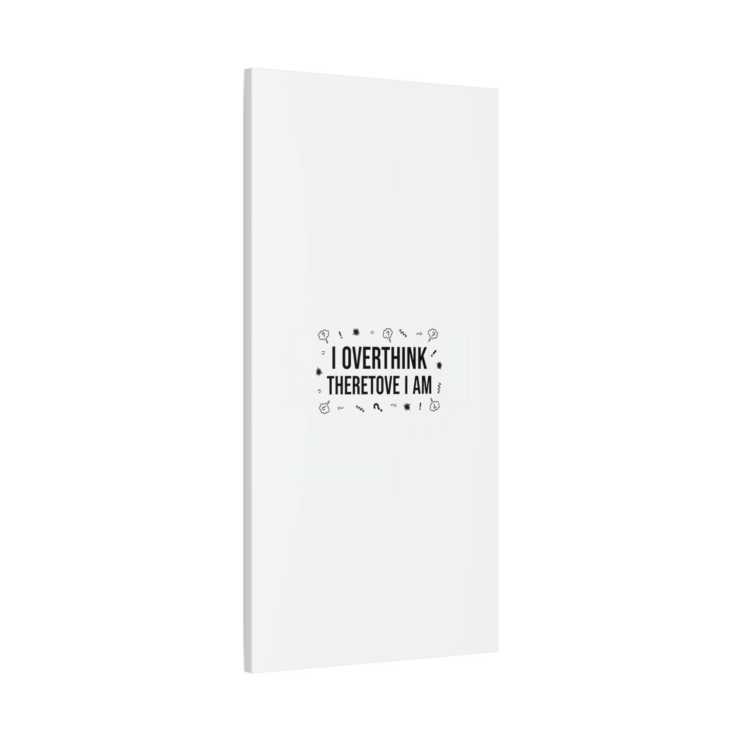 I Overthink Therefore I Am Canvas | Sarcastic Quote, Self-Deprecating Humor