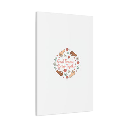 Good Friends Better Together Canvas | Friendship Valentine, Platonic Love