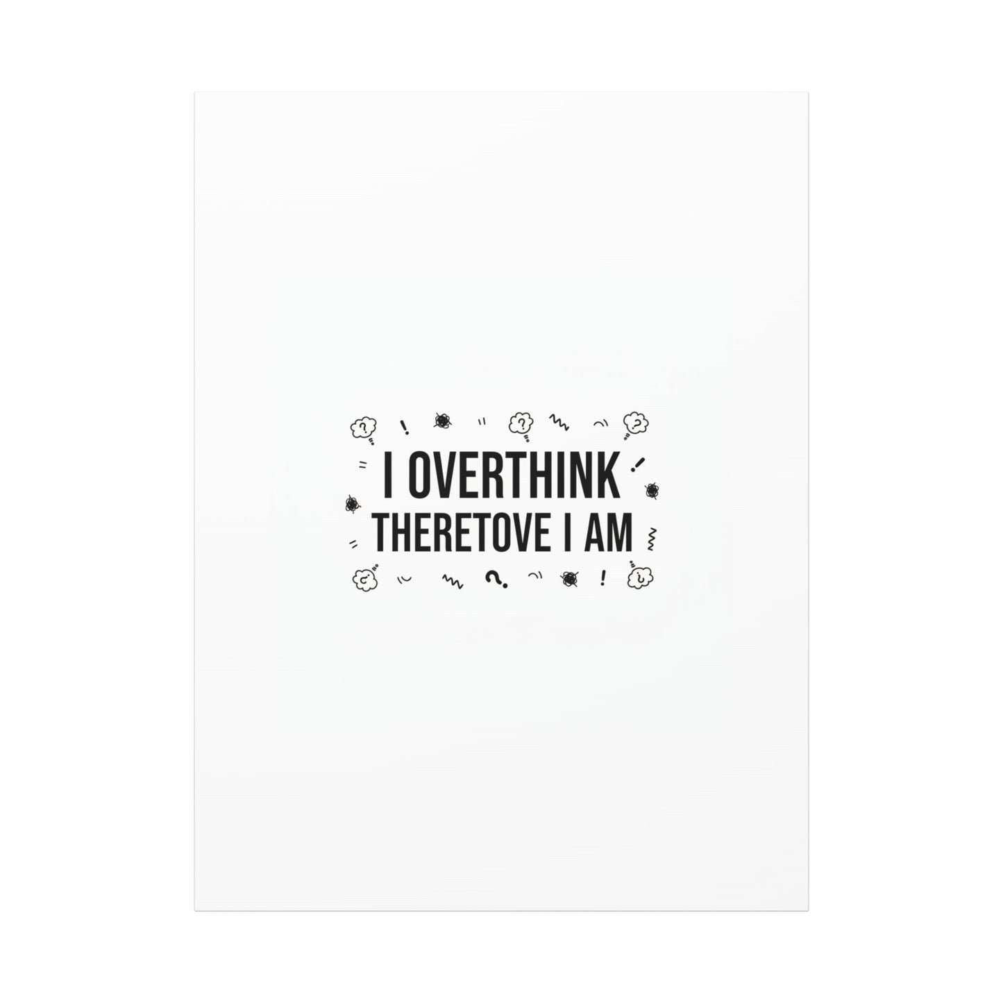 I Overthink Therefore I Am Canvas | Sarcastic Quote, Self-Deprecating Humor