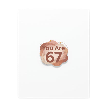 You Are 67 Canvas | Self Love Valentine wall art, Treat‑Yourself decor