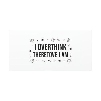 I Overthink Therefore I Am Canvas | Sarcastic Quote, Self-Deprecating Humor