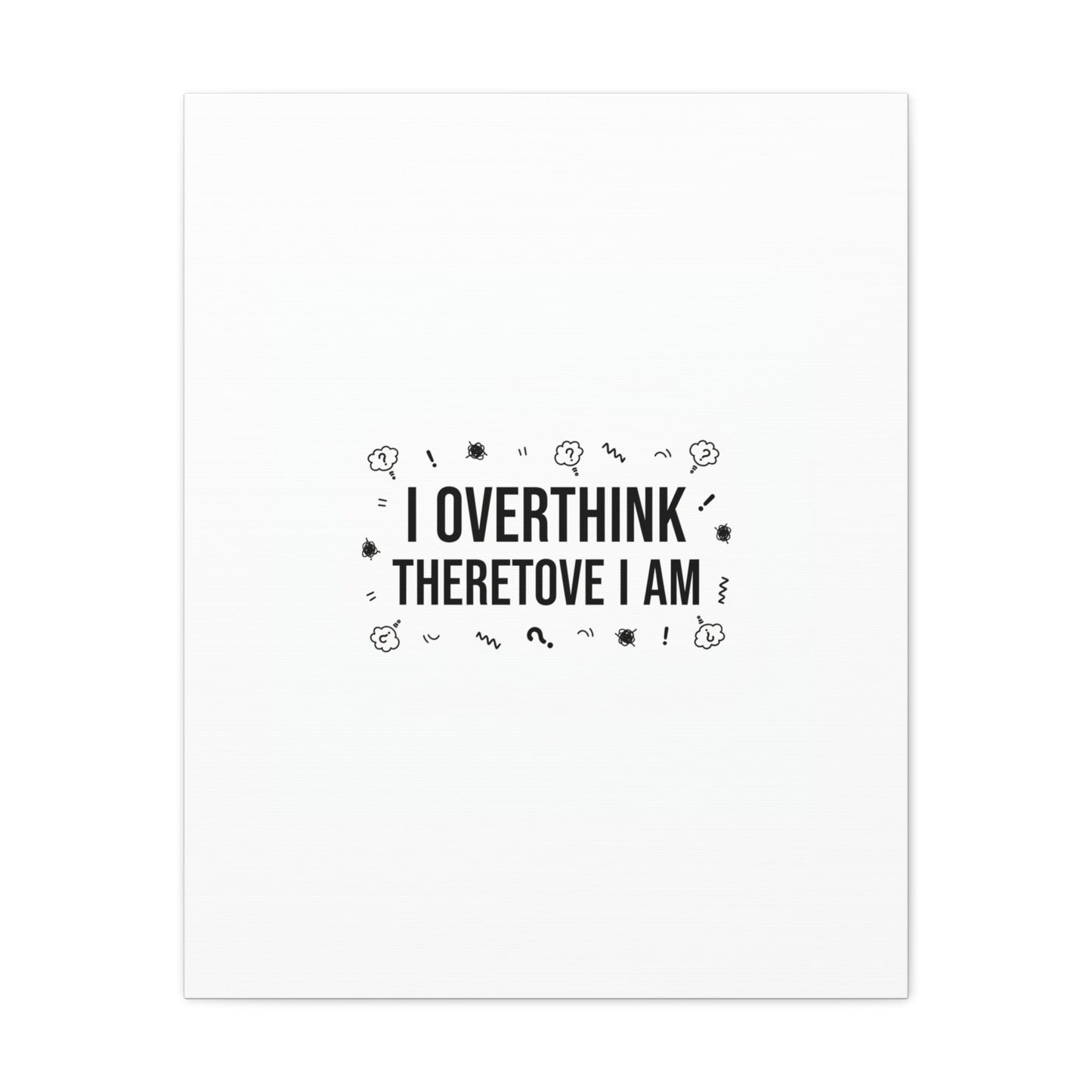 I Overthink Therefore I Am Canvas | Sarcastic Quote, Self-Deprecating Humor