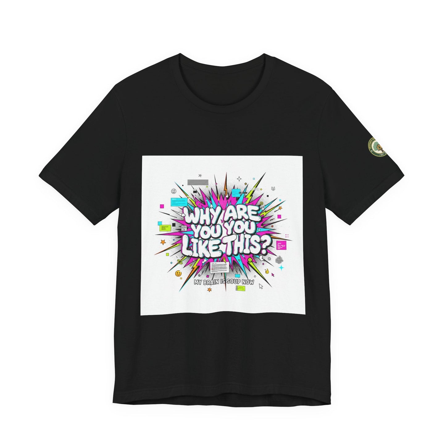 Why Are You Like This? Tee | meme shirt, brainrot, chronically online