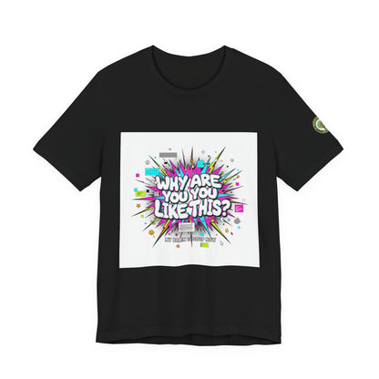 Why Are You Like This? Tee | meme shirt, brainrot, chronically online