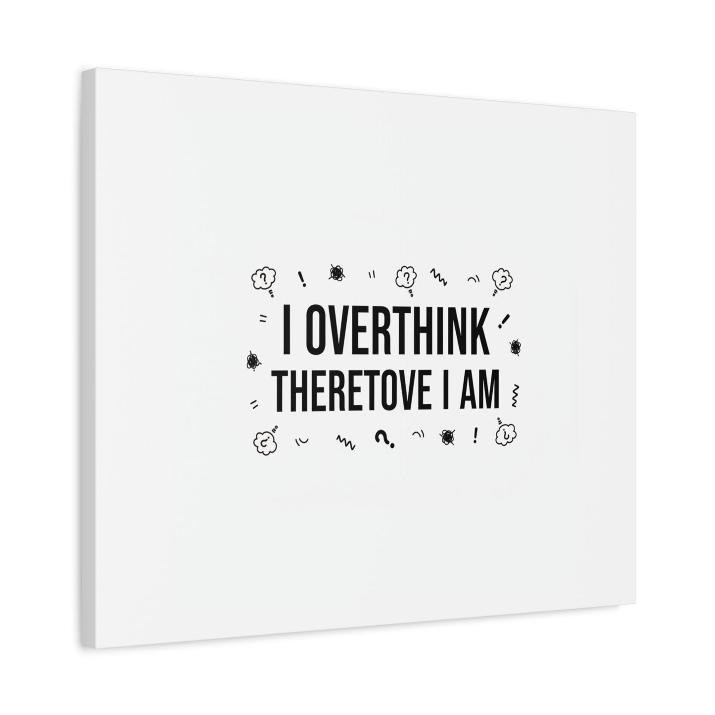 I Overthink Therefore I Am Canvas | Sarcastic Quote, Self-Deprecating Humor