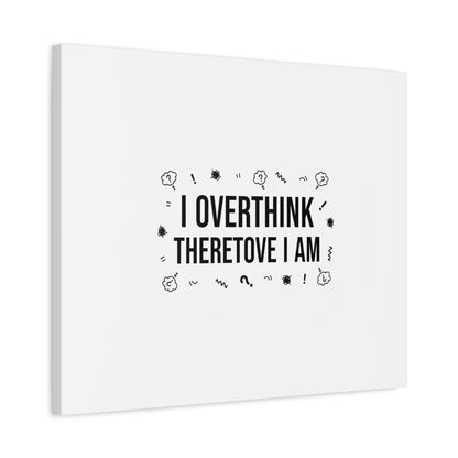 I Overthink Therefore I Am Canvas | Sarcastic Quote, Self-Deprecating Humor