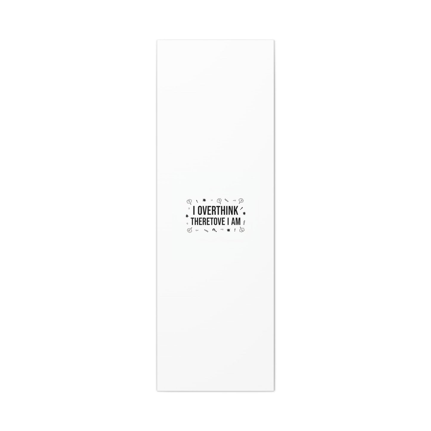 I Overthink Therefore I Am Canvas | Sarcastic Quote, Self-Deprecating Humor