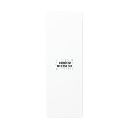 I Overthink Therefore I Am Canvas | Sarcastic Quote, Self-Deprecating Humor