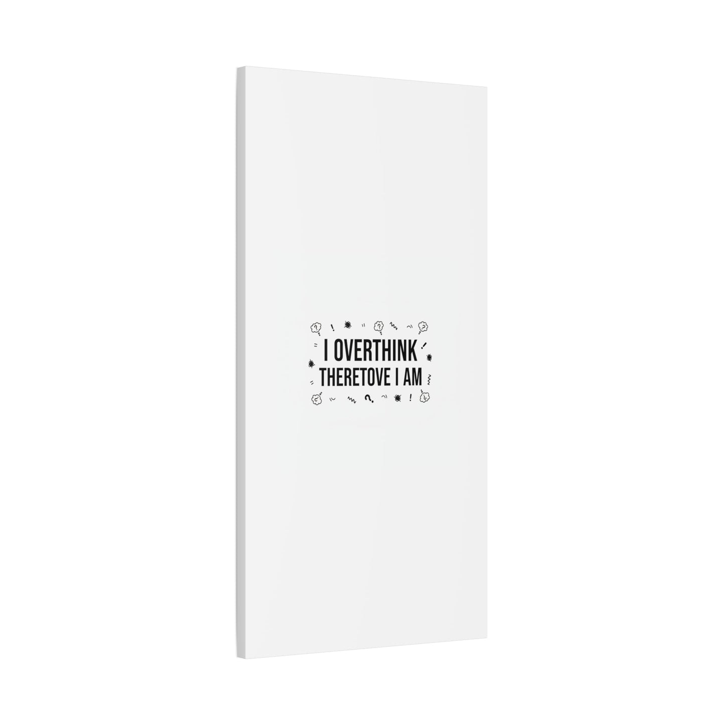 I Overthink Therefore I Am Canvas | Sarcastic Quote, Self-Deprecating Humor