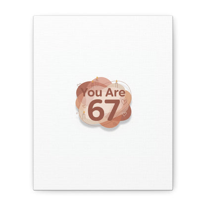 You Are 67 Canvas | Self Love Valentine wall art, Treat‑Yourself decor