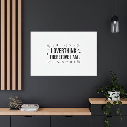 I Overthink Therefore I Am Canvas | Sarcastic Quote, Self-Deprecating Humor