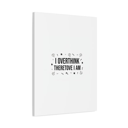 I Overthink Therefore I Am Canvas | Sarcastic Quote, Self-Deprecating Humor