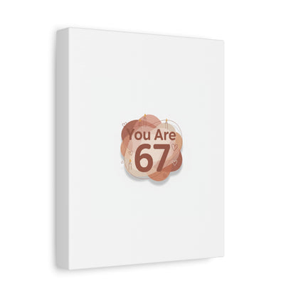 You Are 67 Canvas | Self Love Valentine wall art, Treat‑Yourself decor